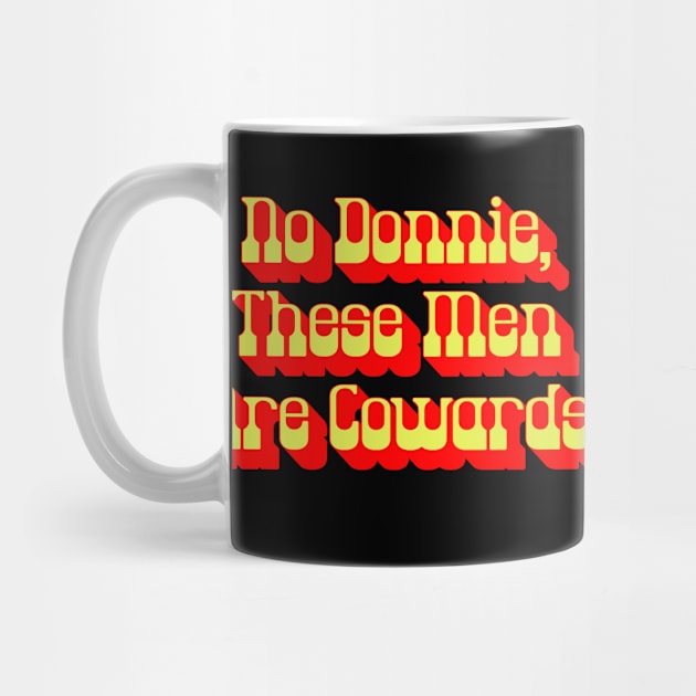 No Donnie These Men Are Cowards Walter Funny Big Lebowski Quote by GIANTSTEPDESIGN